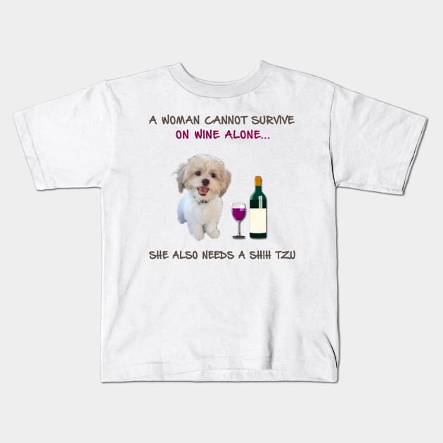 A woman Cannot Survive On Wine Alone She Also Needs A Shih Tzu Kids T-Shirt by heehee shop